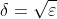 \delta=\sqrt \varepsilon